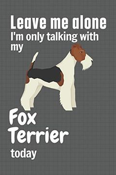 portada Leave me Alone i'm Only Talking With my fox Terrier Today: For fox Terrier dog Fans (in English)