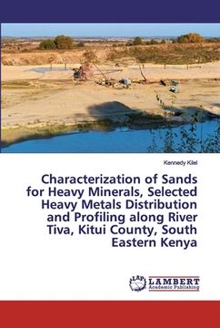 portada Characterization of Sands for Heavy Minerals, Selected Heavy Metals Distribution and Profiling along River Tiva, Kitui County, South Eastern Kenya (in English)