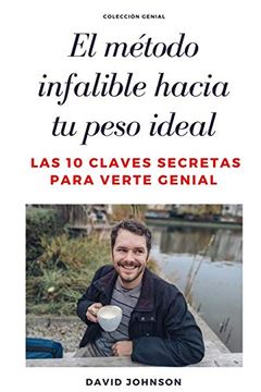 portada El Método Infalible Hacia tu Peso Ideal: Las 10 Claves Secretas Para Verte Genial (Colección Genial) (in Spanish)