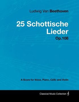 portada ludwig van beethoven - 25 schottische lieder - op.108 - a score for voice, piano, cello and violin (en Inglés)