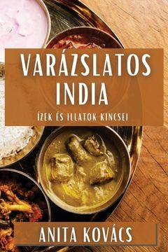 portada Varázslatos India: Ízek és Illatok Kincsei (en Húngaro)