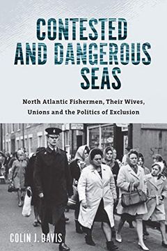 portada Contested and Dangerous Seas: North Atlantic Fishermen, Their Wives, Unions, and the Politics of Exclusion (in English)