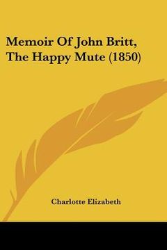 portada memoir of john britt, the happy mute (1850) (en Inglés)