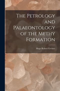 portada The Petrology and Palaeontology of the Methy Formation (en Inglés)