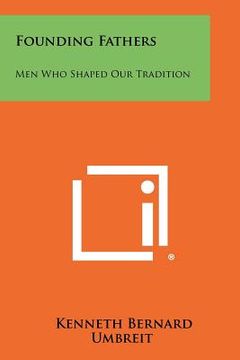 portada founding fathers: men who shaped our tradition (en Inglés)