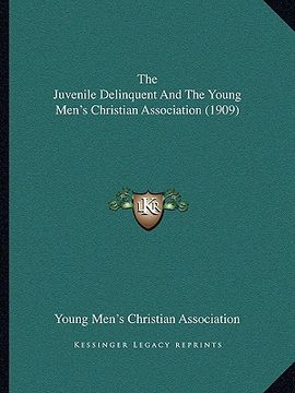 portada the juvenile delinquent and the young men's christian association (1909) (en Inglés)