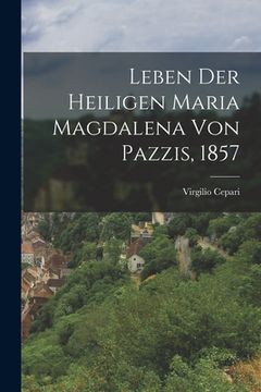 portada Leben Der heiligen Maria Magdalena von Pazzis, 1857 (in German)