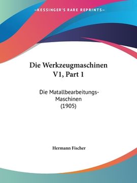 portada Die Werkzeugmaschinen V1, Part 1: Die Matallbearbeitungs-Maschinen (1905) (in German)