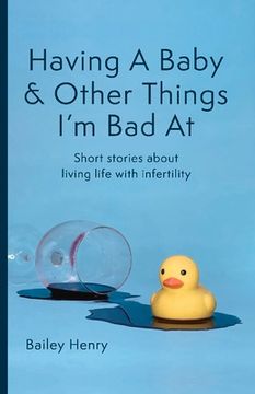 portada Having a Baby & Other Things I'M bad at: Short Stories About Living Life With Infertility (en Inglés)