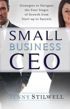 portada Small Business CEO: Strategies to navigate the four stages of growth from start-up to success (en Inglés)