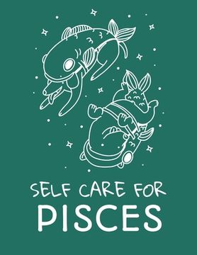 portada Self Care For Pisces: For Adults For Autism Moms For Nurses Moms Teachers Teens Women With Prompts Day and Night Self Love Gift (in English)
