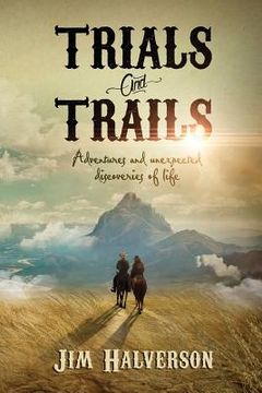 portada Trials and Trails: Adventures and Unexpected Discoveries of Life (en Inglés)
