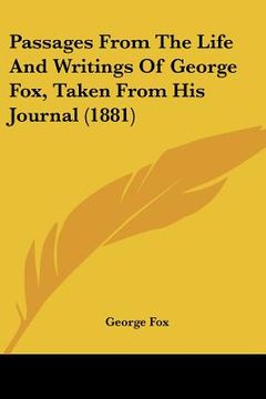 portada passages from the life and writings of george fox, taken from his journal (1881) (en Inglés)