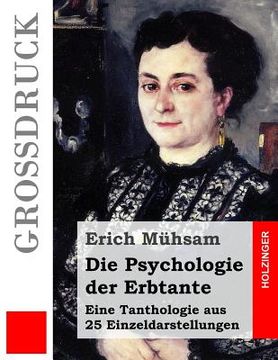 portada Die Psychologie der Erbtante (Großdruck): Eine Tanthologie aus 25 Einzeldarstellungen (en Alemán)