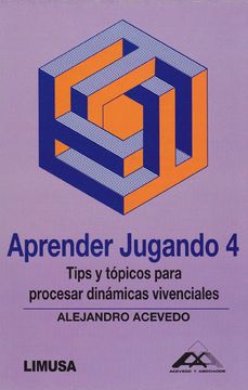 portada Aprender Jugando. Tomo 4. Tips y Tópicos Para Procesar Dinámicas Vivenciales (in Spanish)