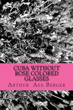 portada Cuba: Without Rose Colored Glasses (en Inglés)