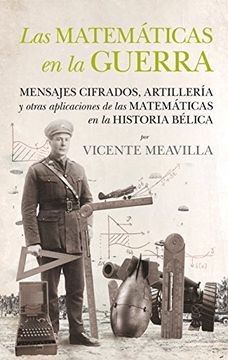 portada Las Matemáticas en la Guerra: Mensajes Cifrados, Artillería y Otras Aplicaciones de las Matemáticas en la Historia Bélica