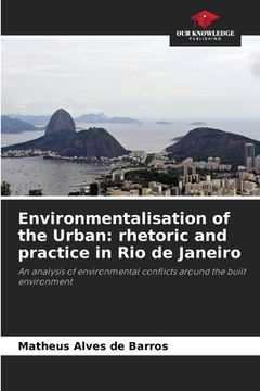 portada Environmentalisation of the Urban: rhetoric and practice in Rio de Janeiro (en Inglés)