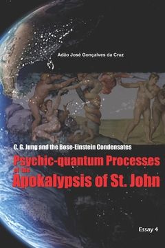 portada C. G. Jung and the Bose-Einstein Condensates: Psychic-quantum Processes of the Apokalypsis of St. John (en Inglés)