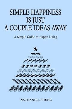 portada simple happiness is just a couple ideas away: a simple guide to happy living (en Inglés)