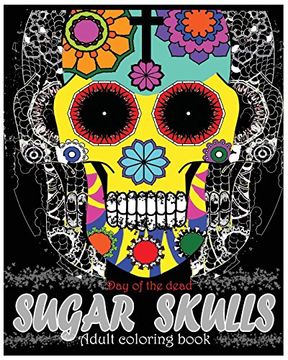 portada Sugar Skulls Adult Coloring Book: Day of the Dead: Coloring Pages, art Coloring Books, dia de Muertos Designs, Stress Relieving 