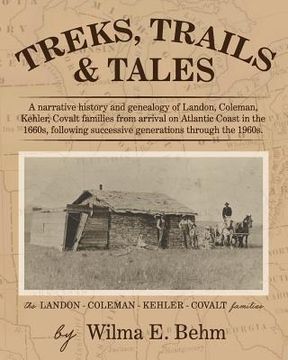 portada Treks, Trails and Tales: A Narrative History and Genealogy of Landon, Coleman, Kehler, Covalt Families from Arrival on Atlantic Coast in the 16 (en Inglés)