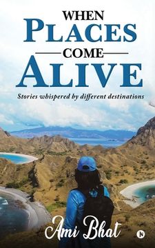 portada When Places Come Alive: Stories whispered by different destinations (en Inglés)