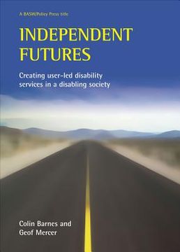 portada independent futures: creating user-led disability services in a disabling society (en Inglés)