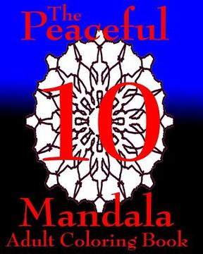 portada The Peaceful Mandala No. 10: A Fun And Relaxing Coloring Book (en Inglés)