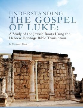 portada Understanding the Gospel of Luke: A Study of the Jewish Roots Using the Hebrew Heritage Bible Translation (en Inglés)