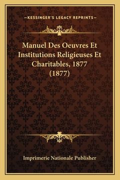 portada Manuel Des Oeuvres Et Institutions Religieuses Et Charitables, 1877 (1877) (en Francés)