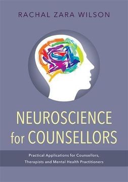 portada Neuroscience for Counsellors: Practical Applications for Counsellors, Therapists and Mental Health Practitioners (en Inglés)