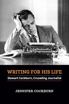 portada Writing for his Life: Stewart Cockburn, Crusading Journalist (en Inglés)