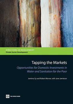 portada Tapping the Markets: Opportunities for Domestic Investments in Water and Sanitation for the Poor (en Inglés)