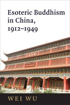 portada Esoteric Buddhism in China: Engaging Japanese and Tibetan Traditions, 1912-1949 