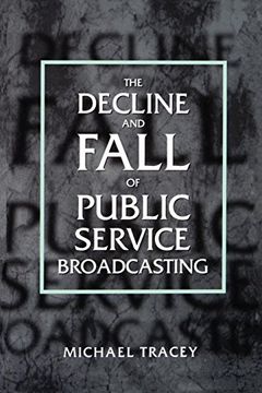 portada Decline and Fall of Public Service Broadcasting (Economy and Society in Past Time; 34) (en Inglés)