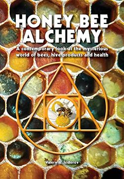 portada Honey bee Alchemy. A Contemporary Look at the Mysterious World of Bees, Hive Products and Health (en Inglés)
