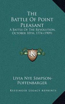portada the battle of point pleasant: a battle of the revolution, october 10th, 1774 (1909) (en Inglés)