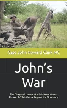 portada John's War: The Diary and Letters of a Subaltern, Mortar Platoon 1/7 Middlesex Regiment in Normandy (en Inglés)
