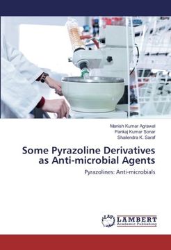 portada Some Pyrazoline Derivatives as Anti-microbial Agents: Pyrazolines: Anti-microbials