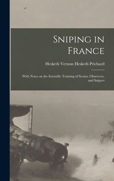 portada Sniping in France: With Notes on the Scientific Training of Scouts, Observers, and Snipers (in English)