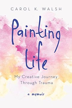 portada Painting Life: My Creative Journey Through Trauma