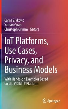 portada Iot Platforms, Use Cases, Privacy, and Business Models: With Hands-On Examples Based on the Vicinity Platform (in English)