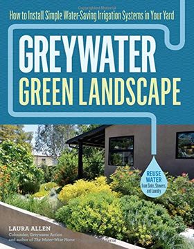 portada Greywater, Green Landscape: How to Install Simple Water-Saving Irrigation Systems in Your Yard