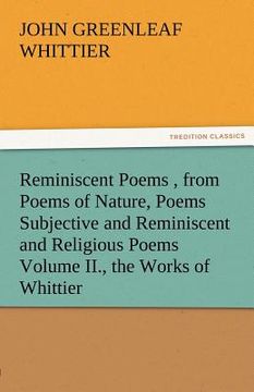 portada reminiscent poems, from poems of nature, poems subjective and reminiscent and religious poems volume ii., the works of whittier (en Inglés)