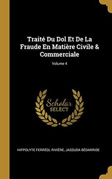 portada Traité Du Dol Et de la Fraude En Matière Civile & Commerciale; Volume 4 (in French)