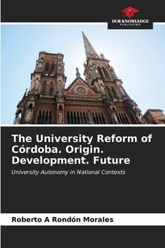 portada The University Reform of Córdoba. Origin. Development. Future