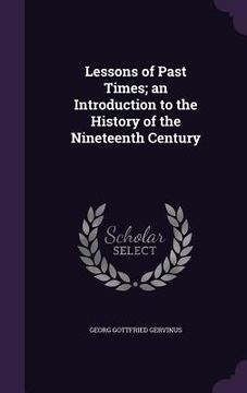 portada Lessons of Past Times; an Introduction to the History of the Nineteenth Century (en Inglés)