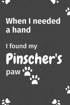 portada When I needed a hand, I found my Pinscher's paw: For Pinscher Puppy Fans (in English)