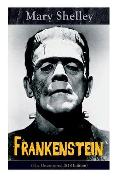 portada Frankenstein (The Uncensored 1818 Edition): A Gothic Classic - considered to be one of the earliest examples of Science Fiction (en Inglés)